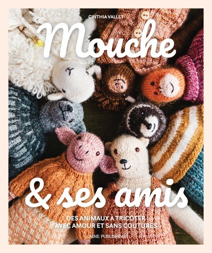 Mouche et ses amis - Des animaux à tricoter avec amour et sans coutures